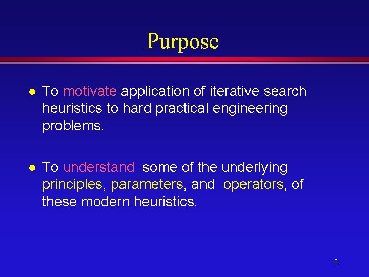 Purpose l To motivate application of iterative search heuristics to hard practical engineering problems. Purpose l To motivate application of iterative search heuristics to hard practical engineering problems.