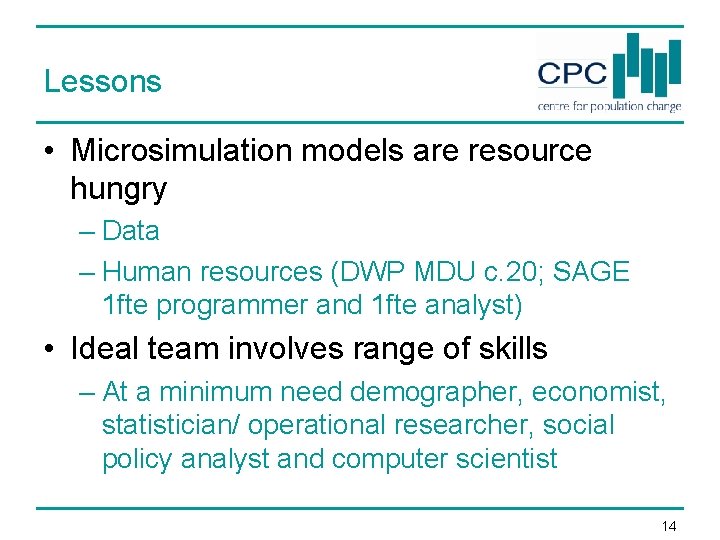 Lessons • Microsimulation models are resource hungry – Data – Human resources (DWP MDU Lessons • Microsimulation models are resource hungry – Data – Human resources (DWP MDU