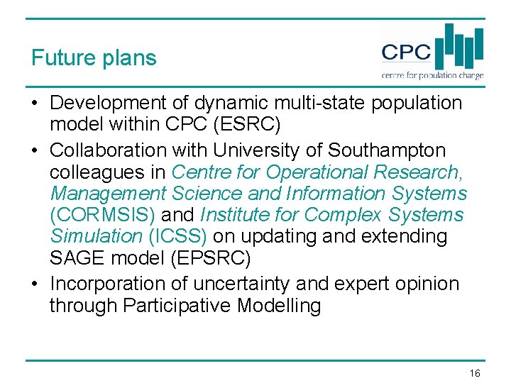 Future plans • Development of dynamic multi-state population model within CPC (ESRC) • Collaboration Future plans • Development of dynamic multi-state population model within CPC (ESRC) • Collaboration