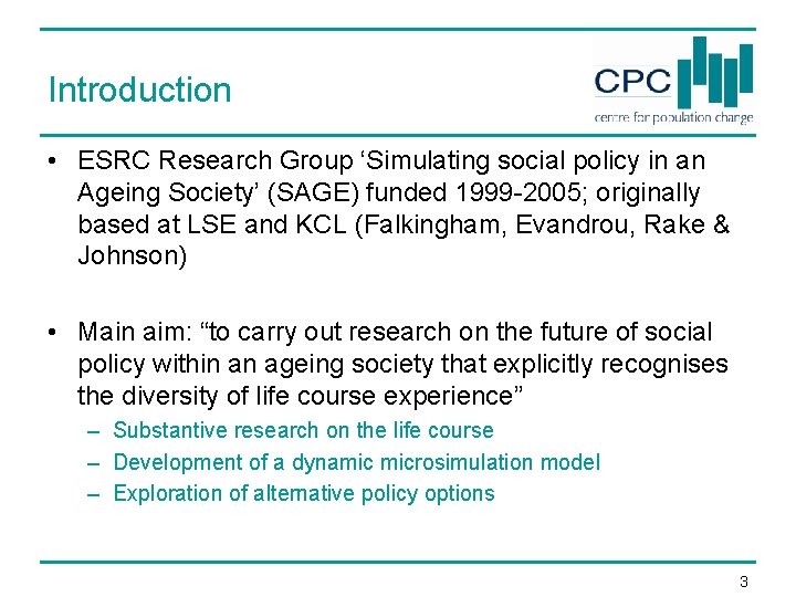 Introduction • ESRC Research Group ‘Simulating social policy in an Ageing Society’ (SAGE) funded Introduction • ESRC Research Group ‘Simulating social policy in an Ageing Society’ (SAGE) funded