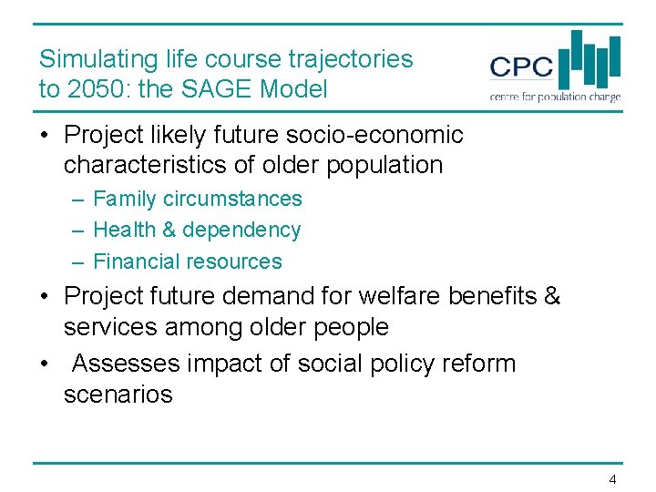 Simulating life course trajectories to 2050: the SAGE Model • Project likely future socio-economic Simulating life course trajectories to 2050: the SAGE Model • Project likely future socio-economic