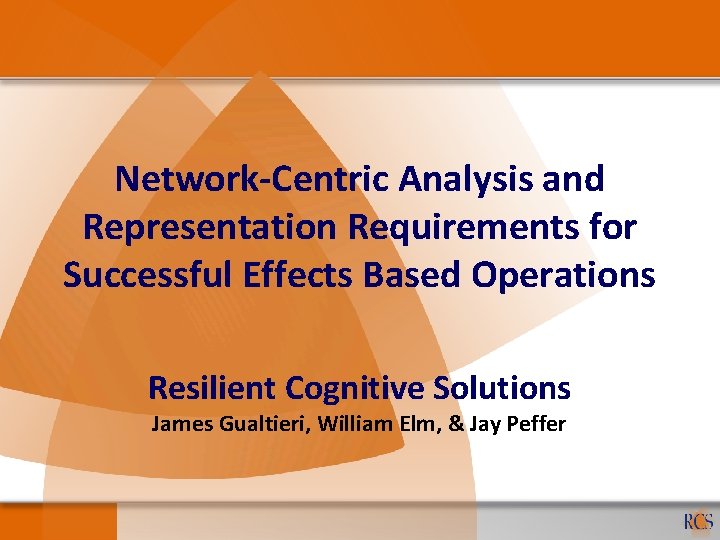 Network-Centric Analysis and Representation Requirements for Successful Effects Based Operations Resilient Cognitive Solutions James