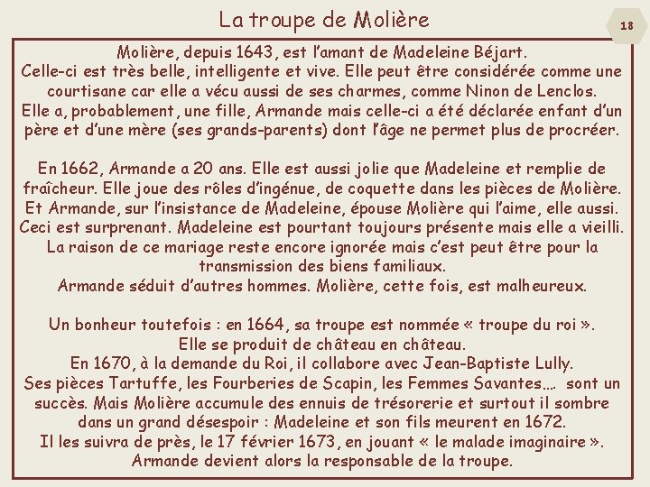 La troupe de Molière 18 Molière, depuis 1643, est l’amant de Madeleine Béjart. Celle-ci