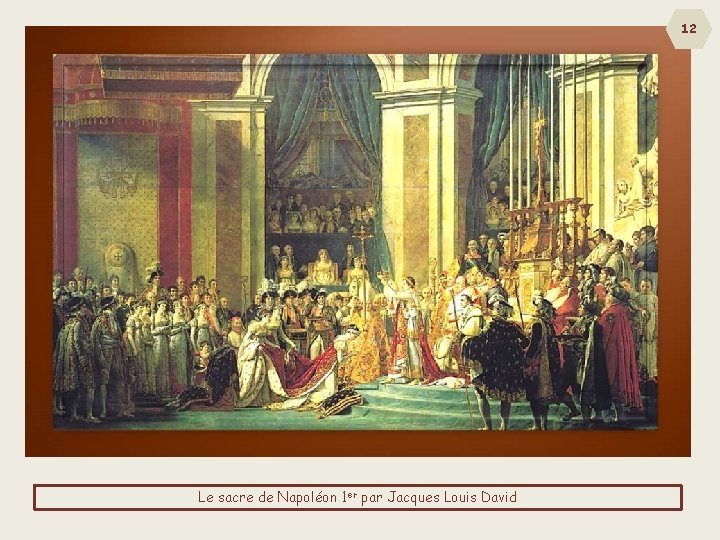 12 Le sacre de Napoléon 1 er par Jacques Louis David 