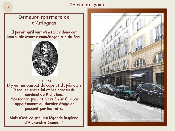 28 rue de Seine 30 Demeure éphémère de d’Artagnan Il paraît qu’il vint s’installer