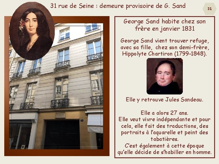 31 rue de Seine : demeure provisoire de G. Sand 31 George Sand habite