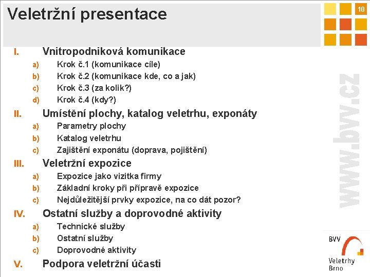 Veletržní presentace Vnitropodniková komunikace I. a) b) c) d) Umístění plochy, katalog veletrhu, exponáty