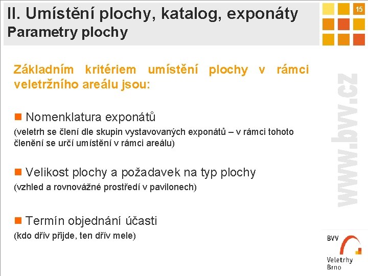 II. Umístění plochy, katalog, exponáty Parametry plochy Základním kritériem umístění plochy v rámci veletržního