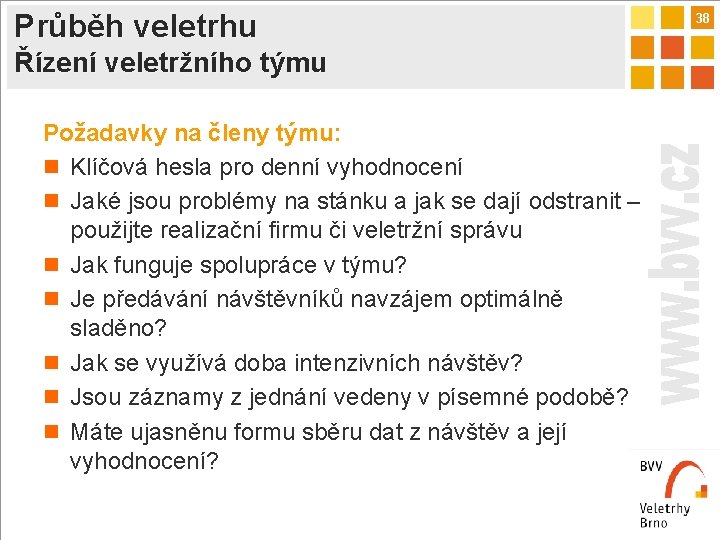 Průběh veletrhu Řízení veletržního týmu Požadavky na členy týmu: n Klíčová hesla pro denní