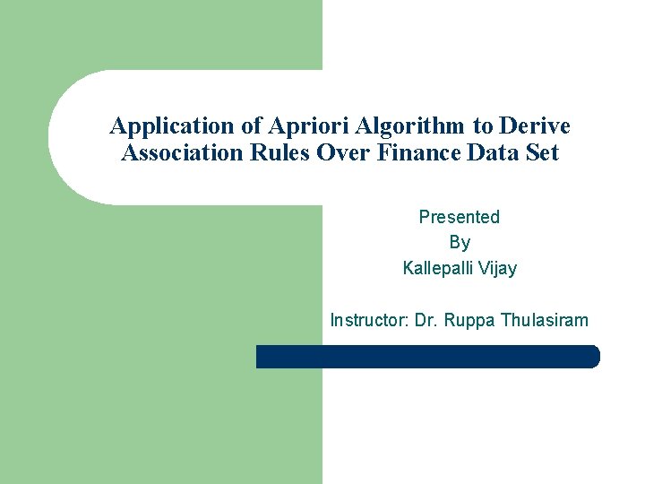 Application of Apriori Algorithm to Derive Association Rules Over Finance Data Set Presented By Application of Apriori Algorithm to Derive Association Rules Over Finance Data Set Presented By