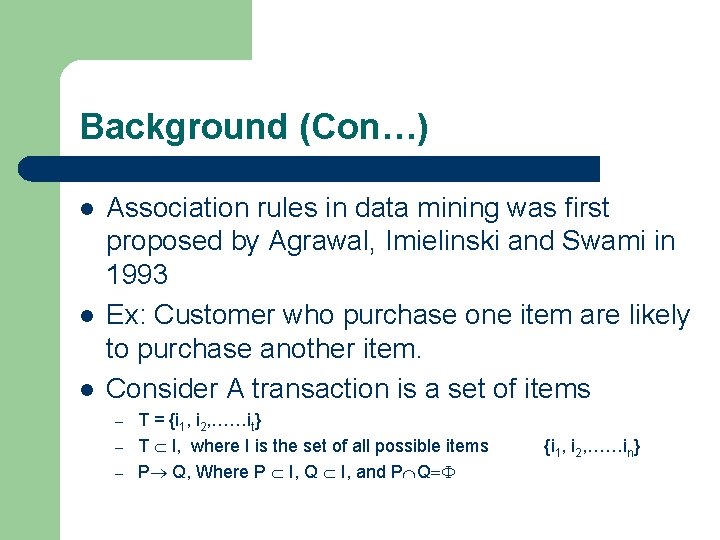 Background (Con…) l l l Association rules in data mining was first proposed by Background (Con…) l l l Association rules in data mining was first proposed by