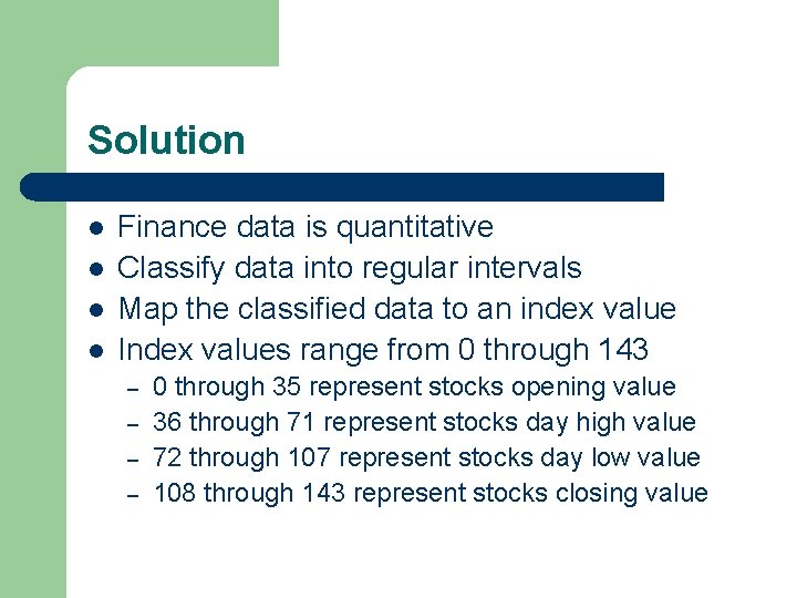Solution l l Finance data is quantitative Classify data into regular intervals Map the Solution l l Finance data is quantitative Classify data into regular intervals Map the