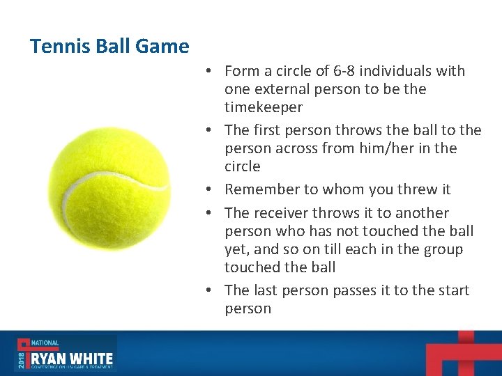 Tennis Ball Game • Form a circle of 6 -8 individuals with one external Tennis Ball Game • Form a circle of 6 -8 individuals with one external