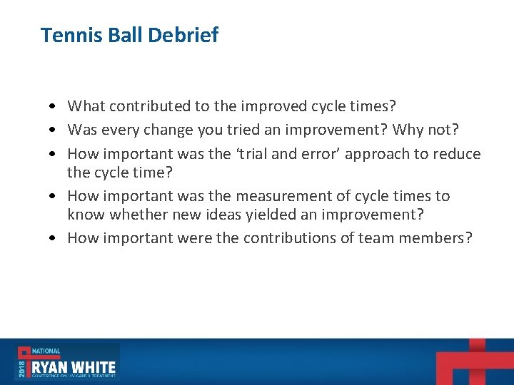 Tennis Ball Debrief • What contributed to the improved cycle times? • Was every Tennis Ball Debrief • What contributed to the improved cycle times? • Was every
