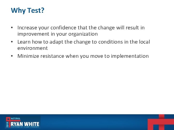 Why Test? • Increase your confidence that the change will result in improvement in Why Test? • Increase your confidence that the change will result in improvement in