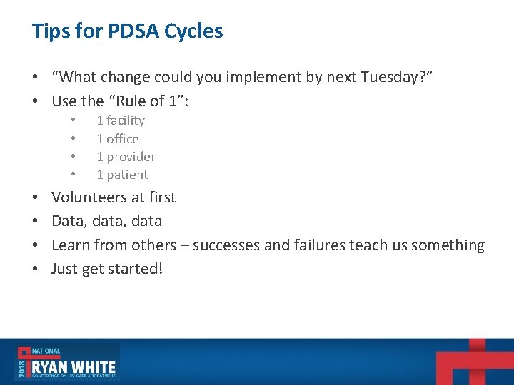 Tips for PDSA Cycles • “What change could you implement by next Tuesday? ” Tips for PDSA Cycles • “What change could you implement by next Tuesday? ”