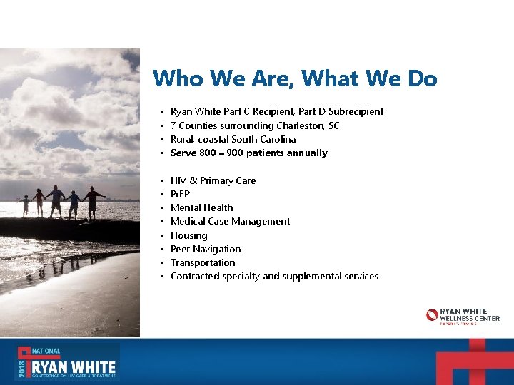 Who We Are, What We Do • • Ryan White Part C Recipient, Part Who We Are, What We Do • • Ryan White Part C Recipient, Part