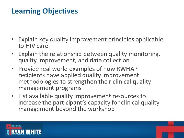 Learning Objectives • Explain key quality improvement principles applicable to HIV care • Explain Learning Objectives • Explain key quality improvement principles applicable to HIV care • Explain
