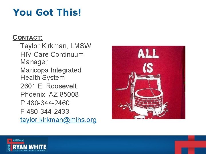 You Got This! CONTACT: Taylor Kirkman, LMSW HIV Care Continuum Manager Maricopa Integrated Health You Got This! CONTACT: Taylor Kirkman, LMSW HIV Care Continuum Manager Maricopa Integrated Health