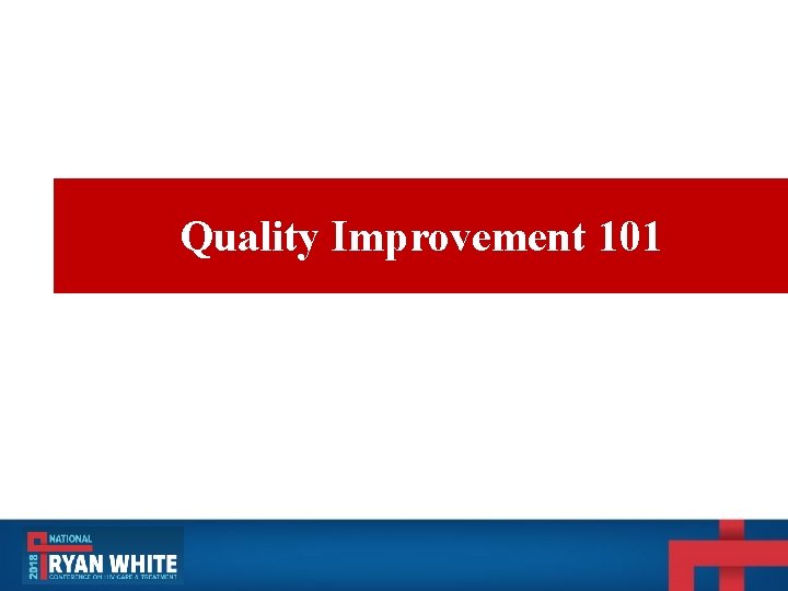 Quality Improvement 101 Quality Improvement 101