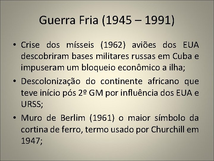 Guerra Fria (1945 – 1991) • Crise dos mísseis (1962) aviões dos EUA descobriram