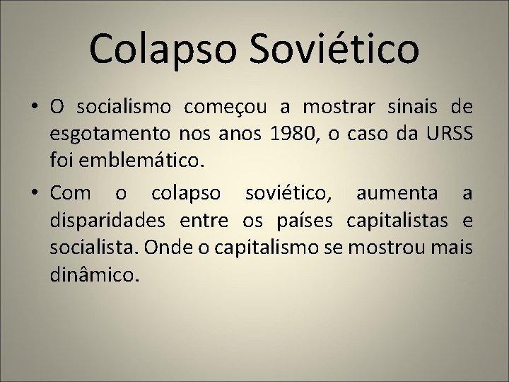 Colapso Soviético • O socialismo começou a mostrar sinais de esgotamento nos anos 1980,