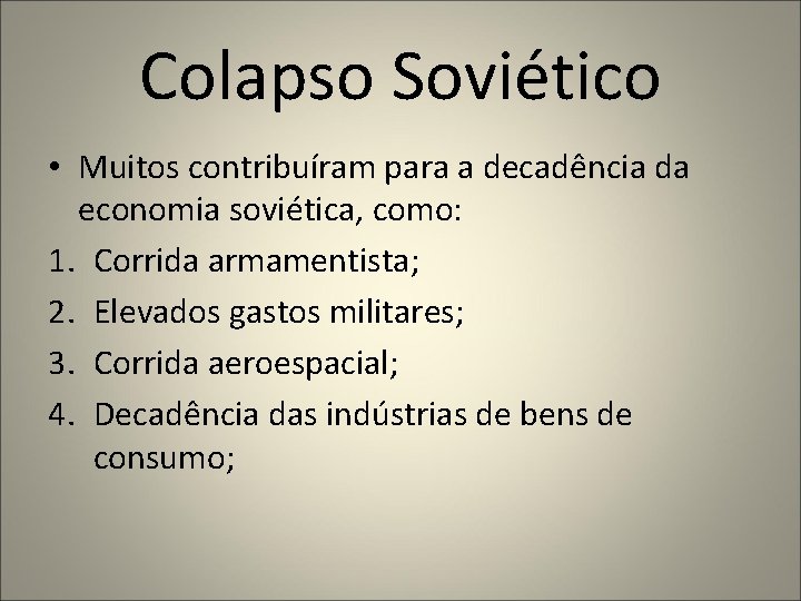 Colapso Soviético • Muitos contribuíram para a decadência da economia soviética, como: 1. Corrida