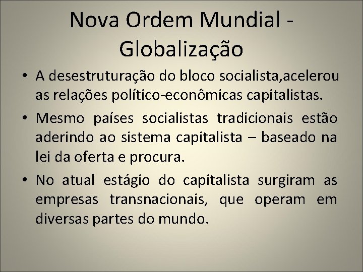 Nova Ordem Mundial Globalização • A desestruturação do bloco socialista, acelerou as relações político-econômicas