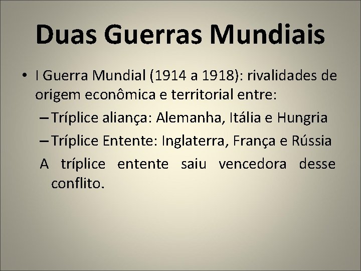 Duas Guerras Mundiais • I Guerra Mundial (1914 a 1918): rivalidades de origem econômica