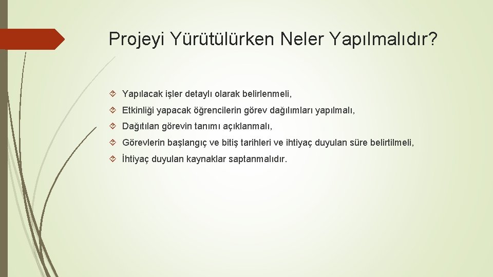 Projeyi Yürütülürken Neler Yapılmalıdır? Yapılacak işler detaylı olarak belirlenmeli, Etkinliği yapacak öğrencilerin görev dağılımları