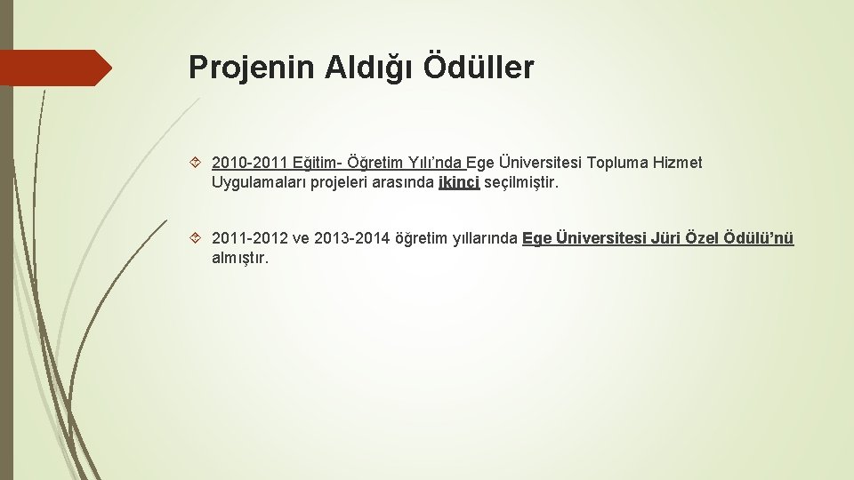 Projenin Aldığı Ödüller 2010 -2011 Eğitim- Öğretim Yılı’nda Ege Üniversitesi Topluma Hizmet Uygulamaları projeleri