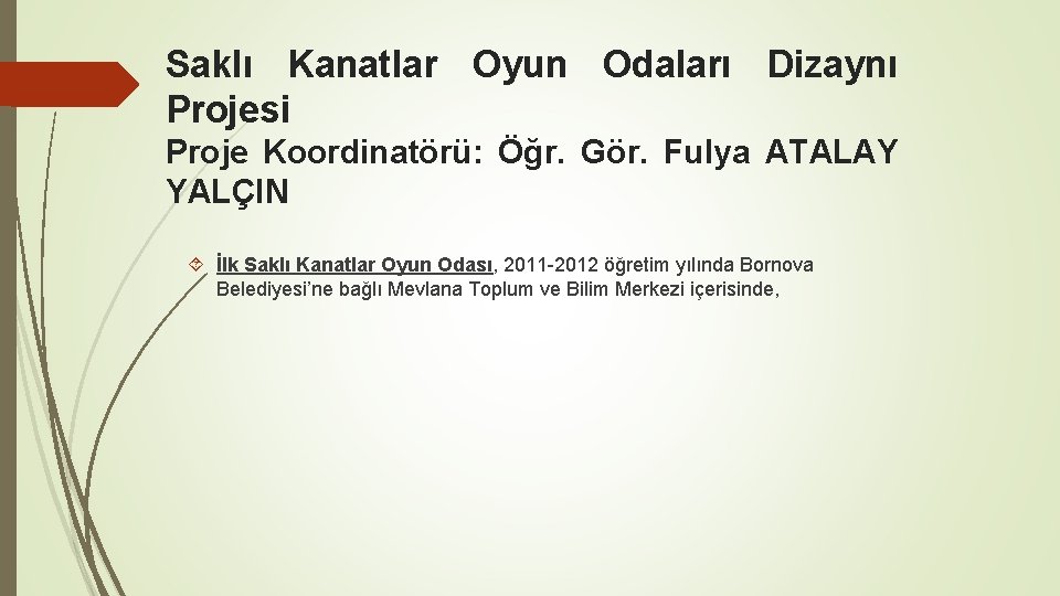 Saklı Kanatlar Oyun Odaları Dizaynı Projesi Proje Koordinatörü: Öğr. Gör. Fulya ATALAY YALÇIN İlk