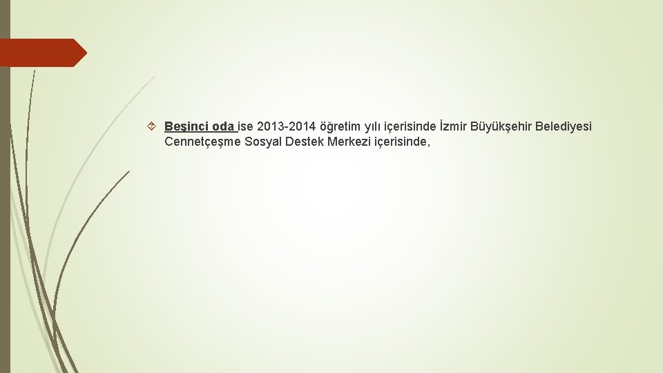  Beşinci oda ise 2013 -2014 öğretim yılı içerisinde İzmir Büyükşehir Belediyesi Cennetçeşme Sosyal