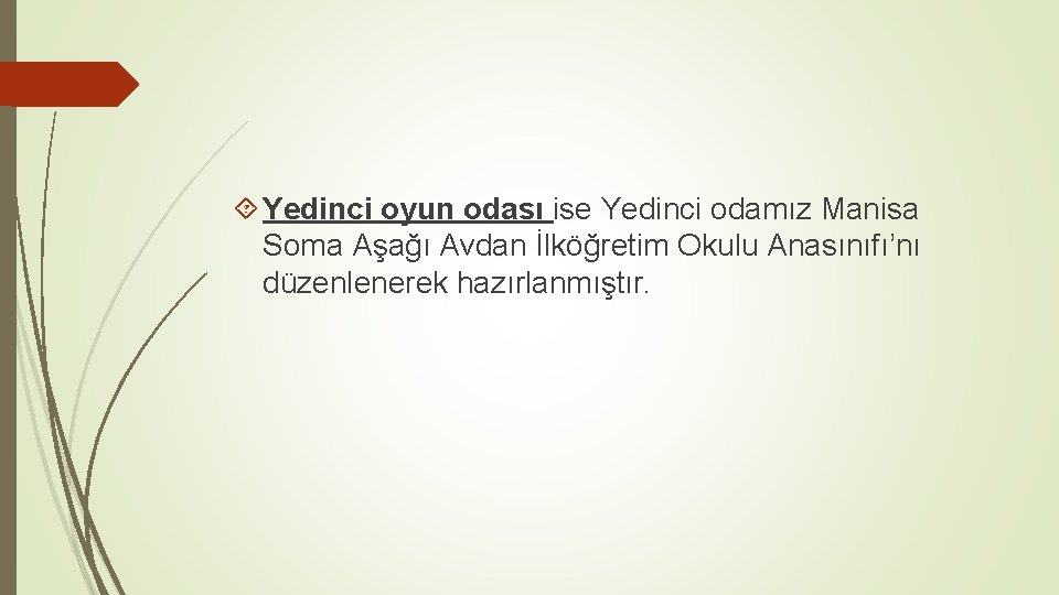  Yedinci oyun odası ise Yedinci odamız Manisa Soma Aşağı Avdan İlköğretim Okulu Anasınıfı’nı