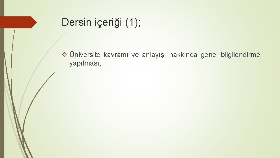 Dersin içeriği (1); Üniversite kavramı ve anlayışı hakkında genel bilgilendirme yapılması, 