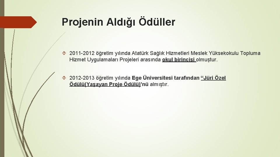 Projenin Aldığı Ödüller 2011 -2012 öğretim yılında Atatürk Sağlık Hizmetleri Meslek Yüksekokulu Topluma Hizmet