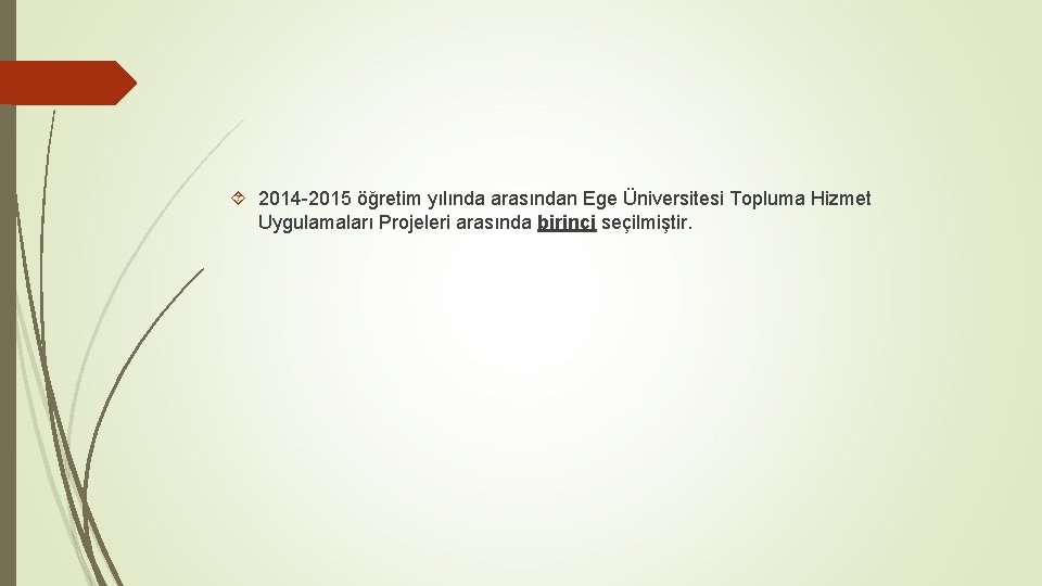  2014 -2015 öğretim yılında arasından Ege Üniversitesi Topluma Hizmet Uygulamaları Projeleri arasında birinci