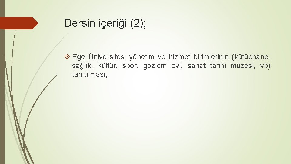 Dersin içeriği (2); Ege Üniversitesi yönetim ve hizmet birimlerinin (kütüphane, sağlık, kültür, spor, gözlem