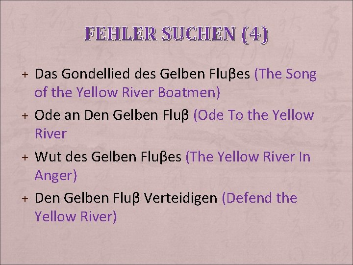 FEHLER SUCHEN (4) + Das Gondellied des Gelben Fluβes (The Song of the Yellow