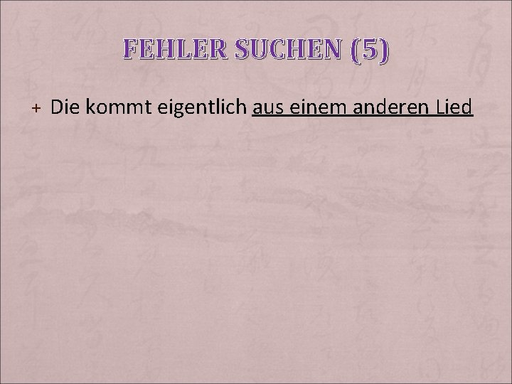 FEHLER SUCHEN (5) + Die kommt eigentlich aus einem anderen Lied 