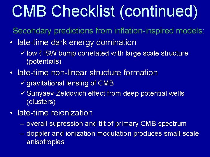 CMB Checklist (continued) Secondary predictions from inflation-inspired models: • late-time dark energy domination ü