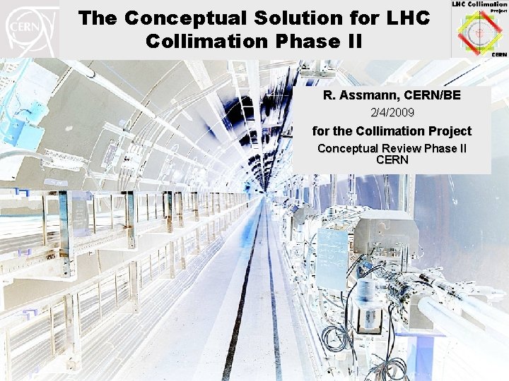 The Conceptual Solution for LHC Collimation Phase II R. Assmann, CERN/BE 2/4/2009 for the