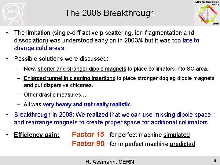 The 2008 Breakthrough • The limitation (single-diffractive p scattering, ion fragmentation and dissociation) was