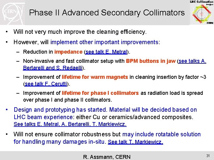 Phase II Advanced Secondary Collimators • Will not very much improve the cleaning efficiency.