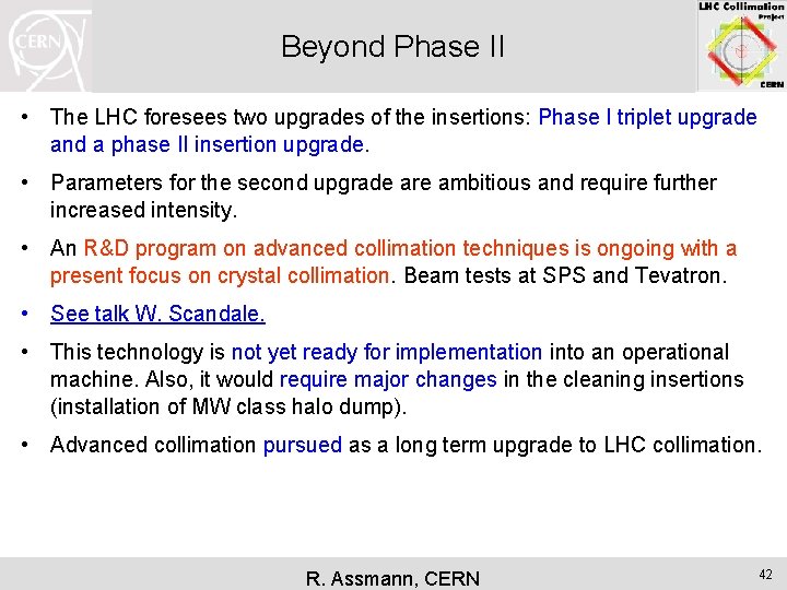 Beyond Phase II • The LHC foresees two upgrades of the insertions: Phase I