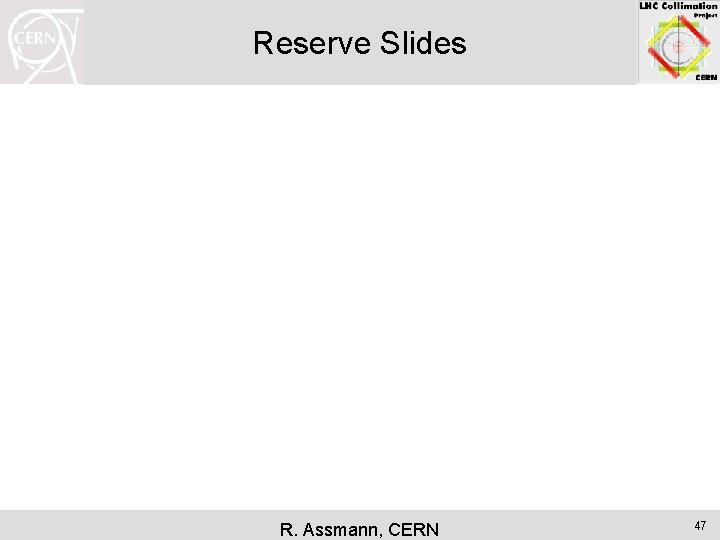 Reserve Slides R. Assmann, CERN 47 