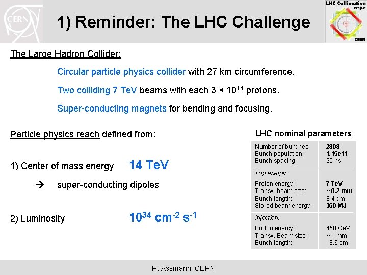 1) Reminder: The LHC Challenge The Large Hadron Collider: Circular particle physics collider with