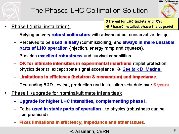 The Phased LHC Collimation Solution • Phase I (initial installation): Different for LHC triplets