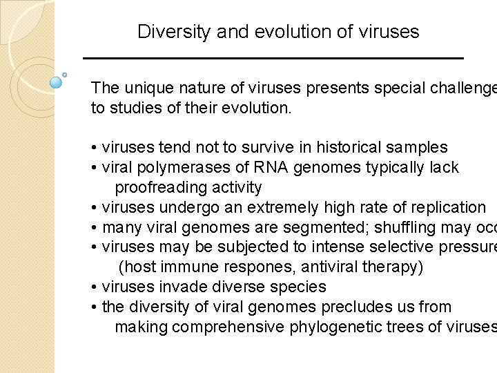 Diversity and evolution of viruses The unique nature of viruses presents special challenge to Diversity and evolution of viruses The unique nature of viruses presents special challenge to