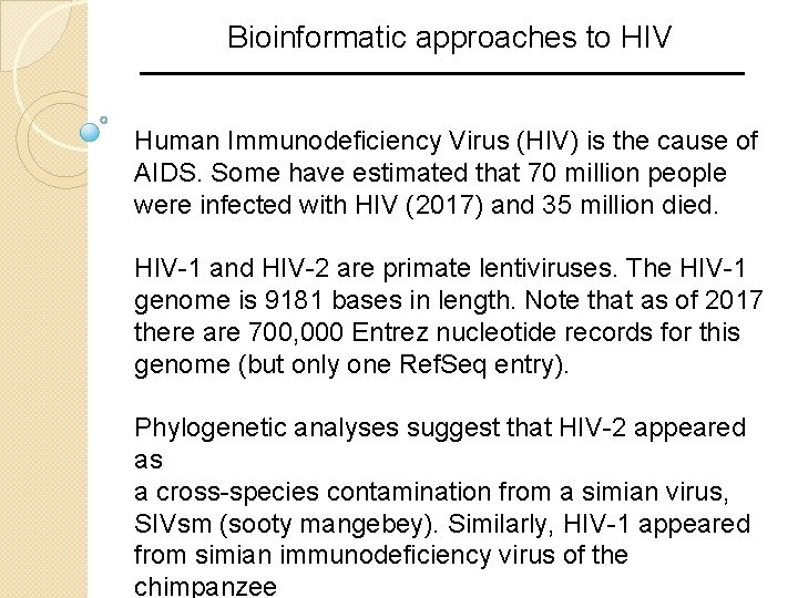 Bioinformatic approaches to HIV Human Immunodeficiency Virus (HIV) is the cause of AIDS. Some Bioinformatic approaches to HIV Human Immunodeficiency Virus (HIV) is the cause of AIDS. Some